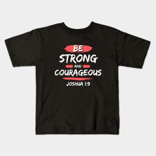 Be Strong And Courageous | Bible Verse Typography Kids T-Shirt